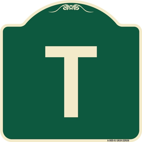 Designer Series Sign W/ Letter T, Green & Tan Heavy-Gauge Aluminum Sign, 18" x 18", G-1818-22926